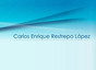 Dr. Carlos Enrique Restrepo López