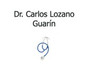 Dr. Carlos Lozano Guarín
