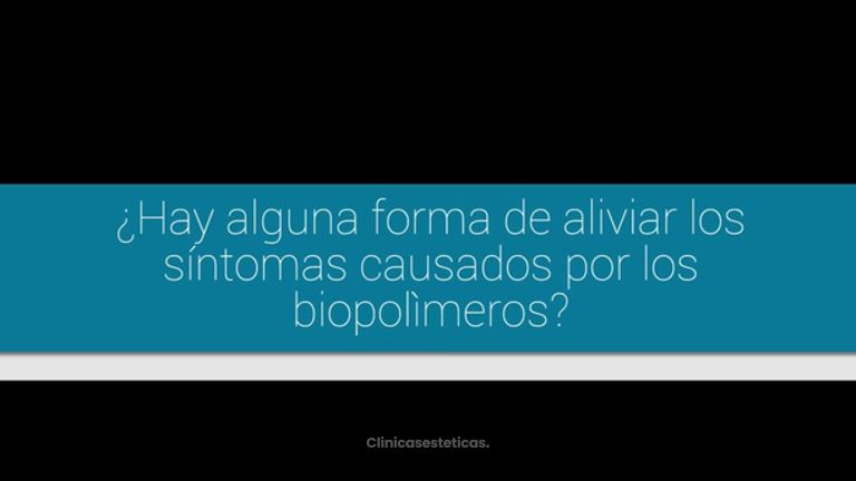 ¿Cómo aliviar los síntomas de los biopolímeros?