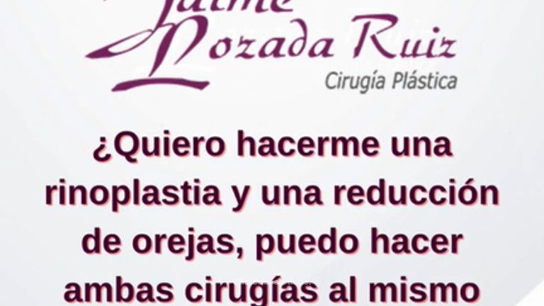 Jaime Te Cuida - Quiero hacerme una Rinoplastia y reducción de orejas, ¿Puedo hacer ambas cirugías?